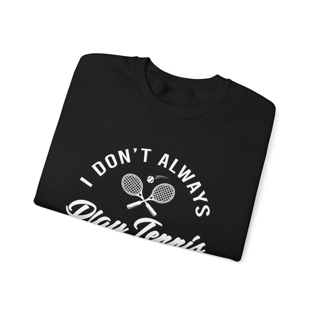 "I Don't Always Play Tennis" - Sweatshirt