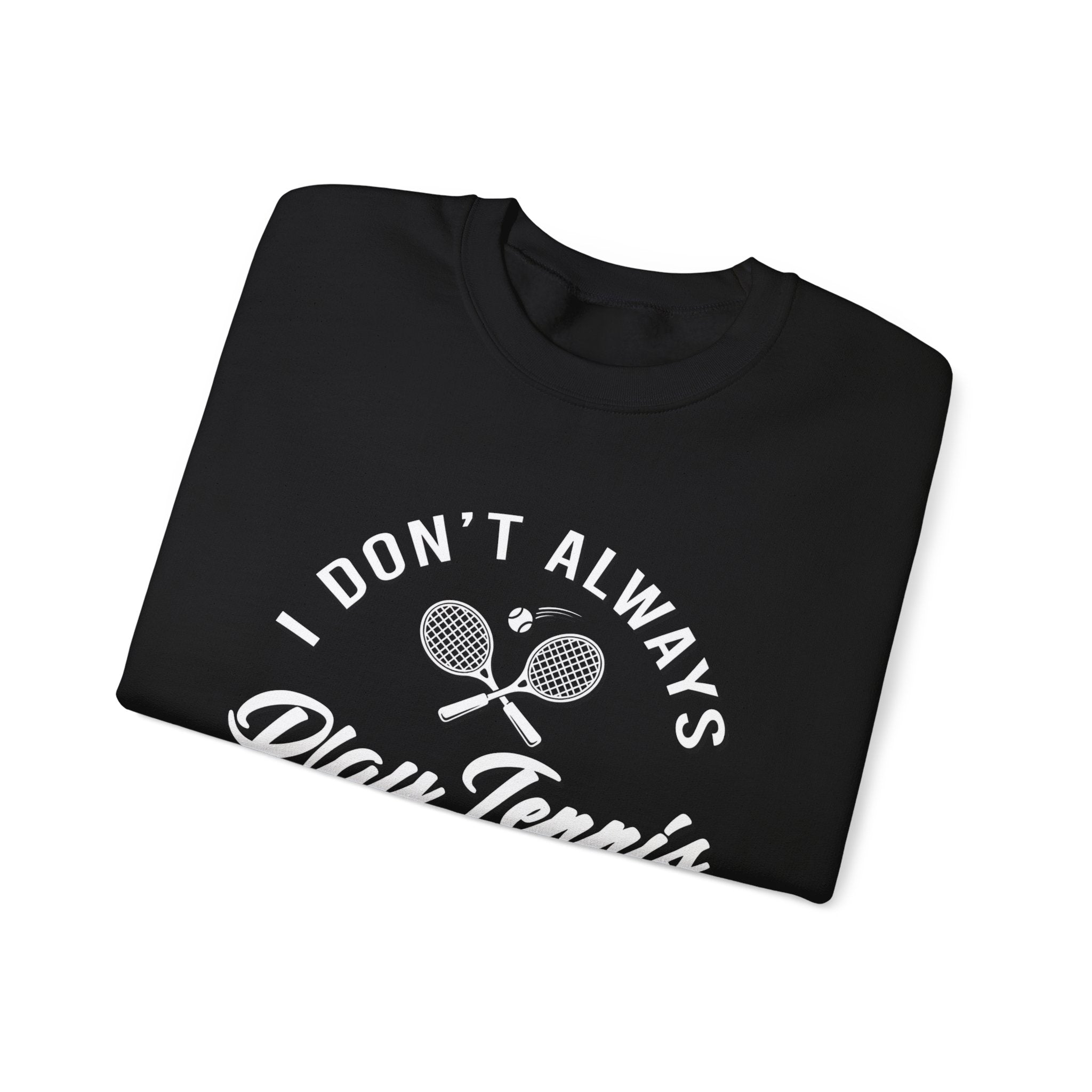 "I Don't Always Play Tennis" - Sweatshirt