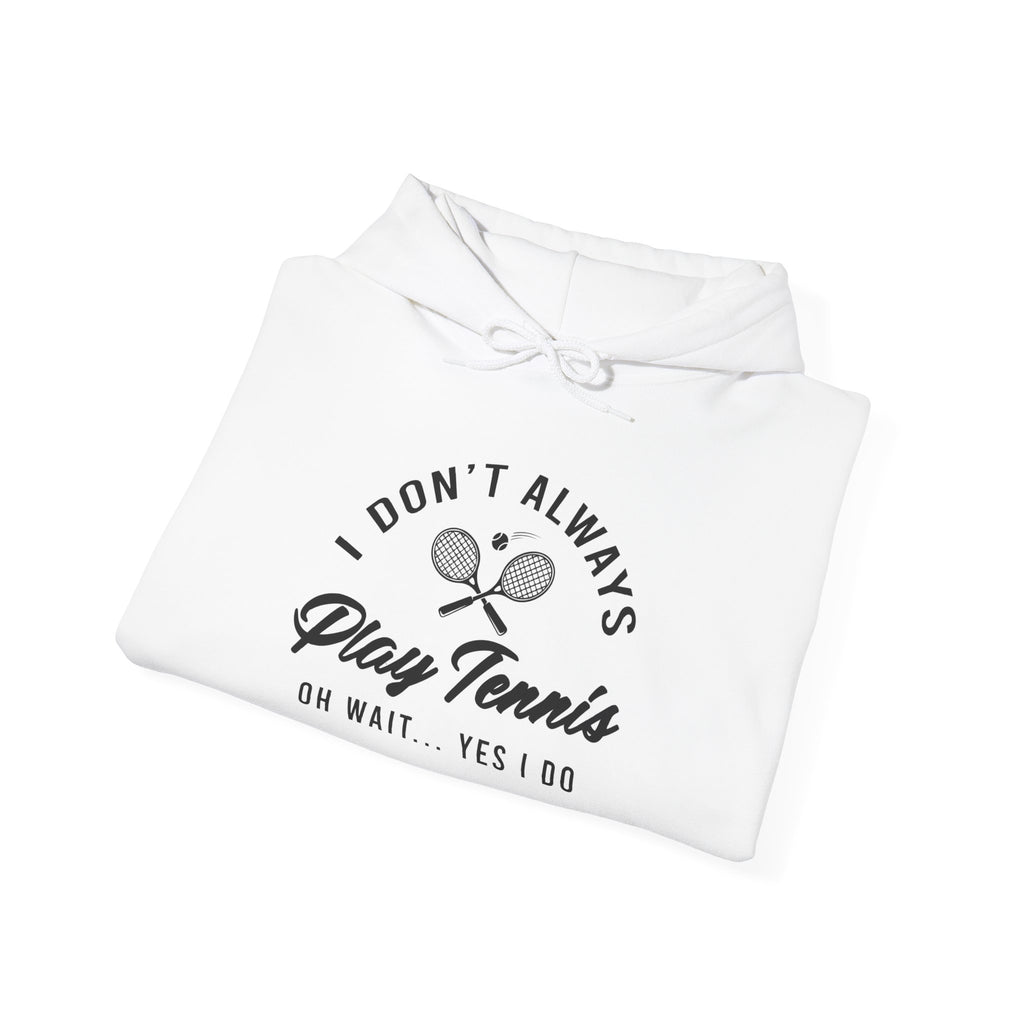 "I Don't Always Play Tennis" - Hoodie
