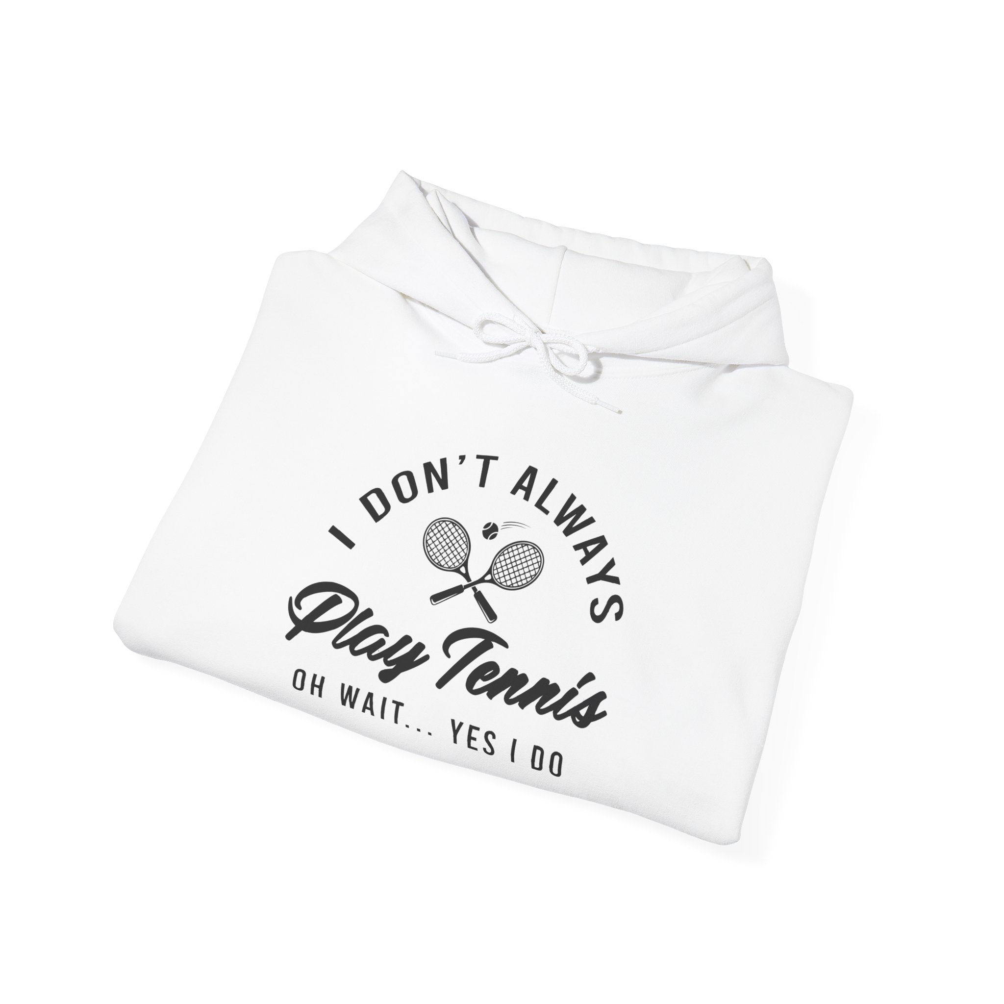 "I Don't Always Play Tennis" - Hoodie