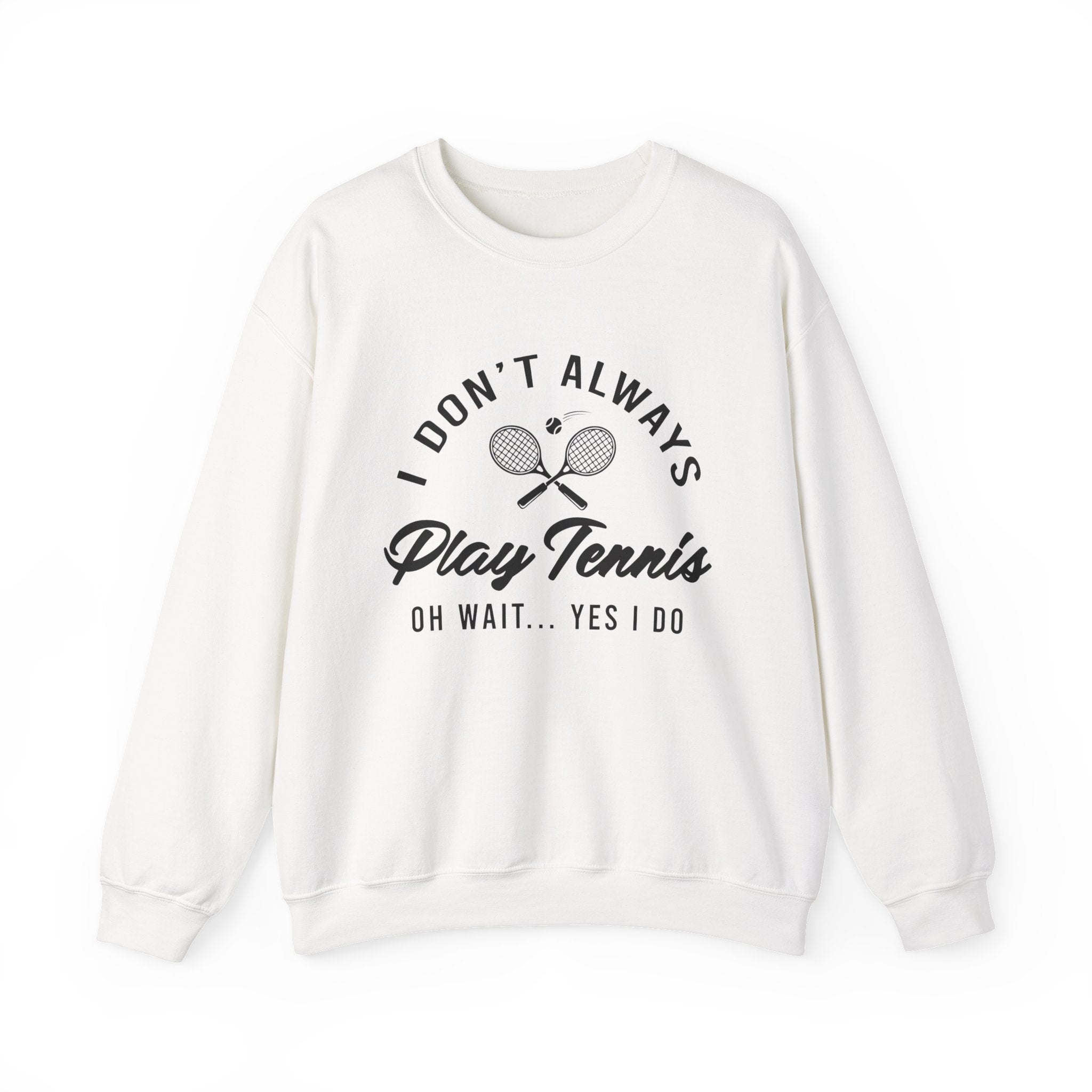 "I Don't Always Play Tennis" - Sweatshirt
