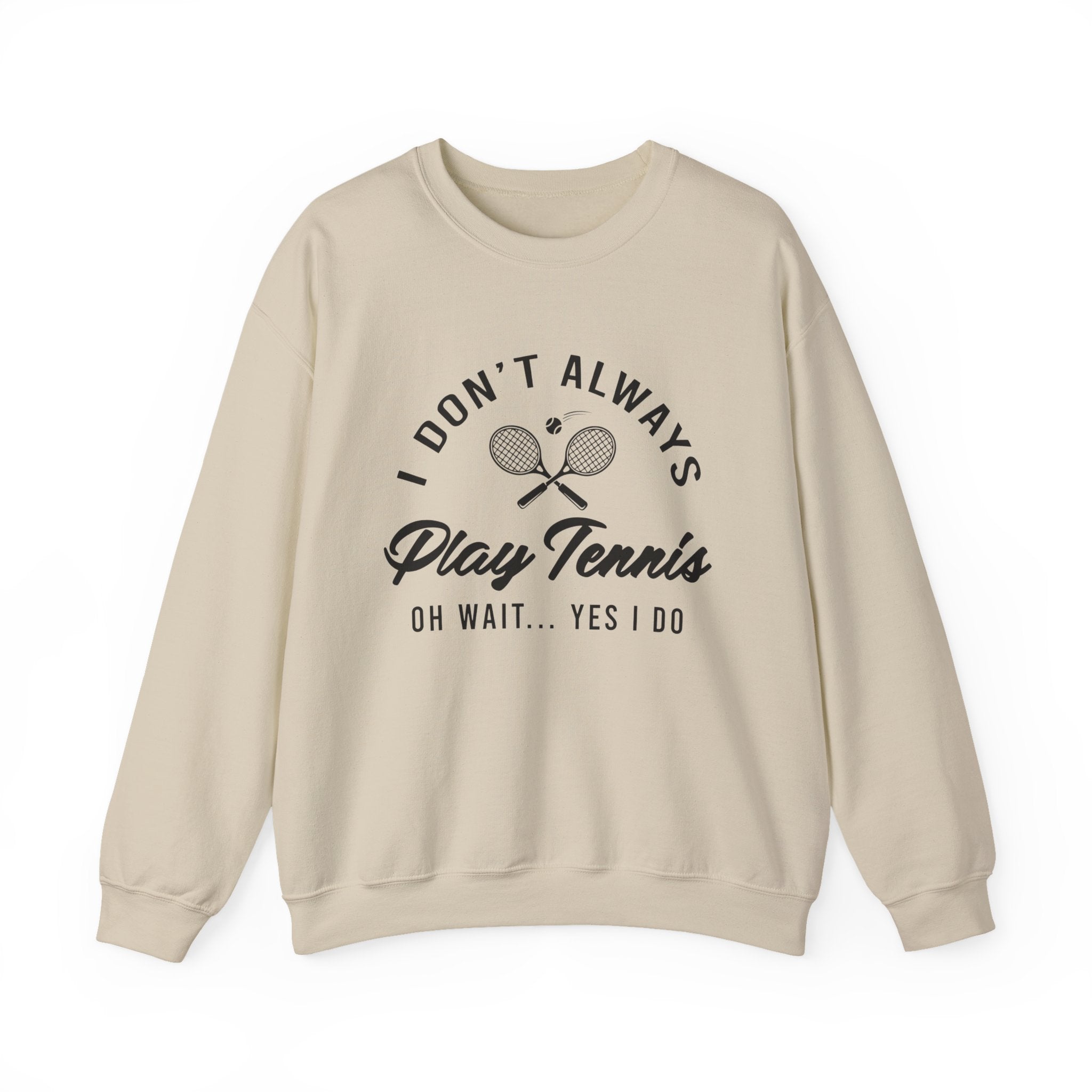 "I Don't Always Play Tennis" - Sweatshirt