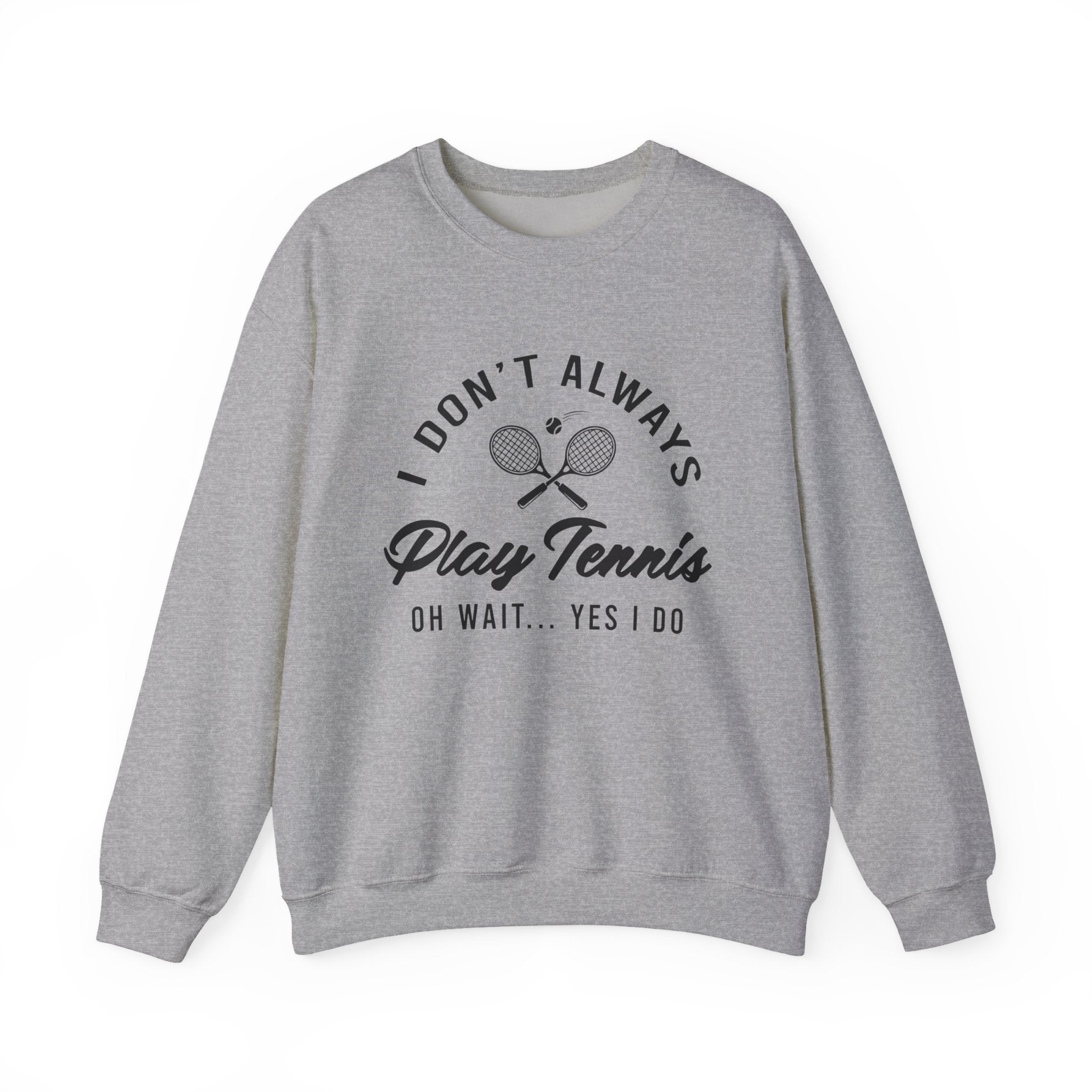 "I Don't Always Play Tennis" - Sweatshirt