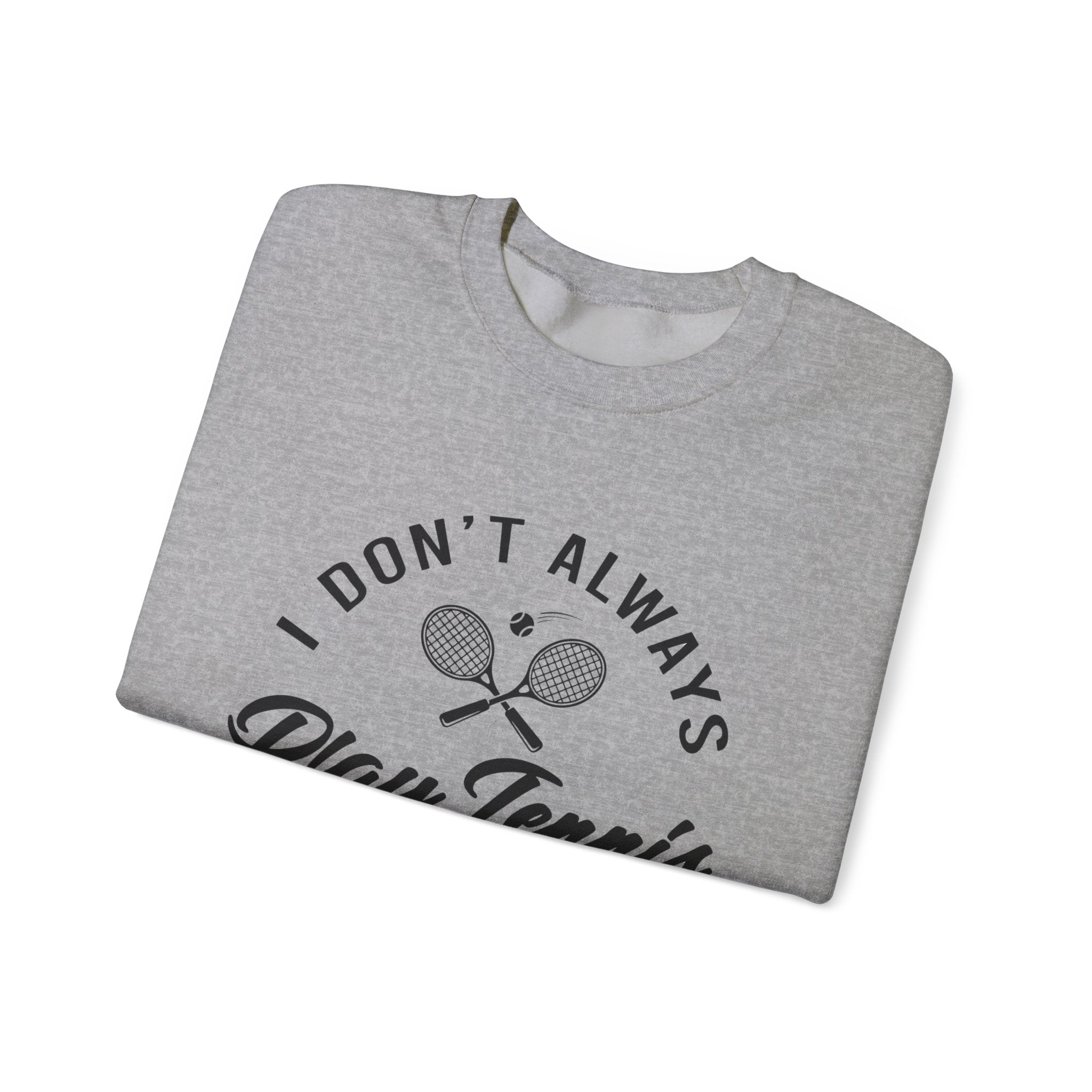 "I Don't Always Play Tennis" - Sweatshirt