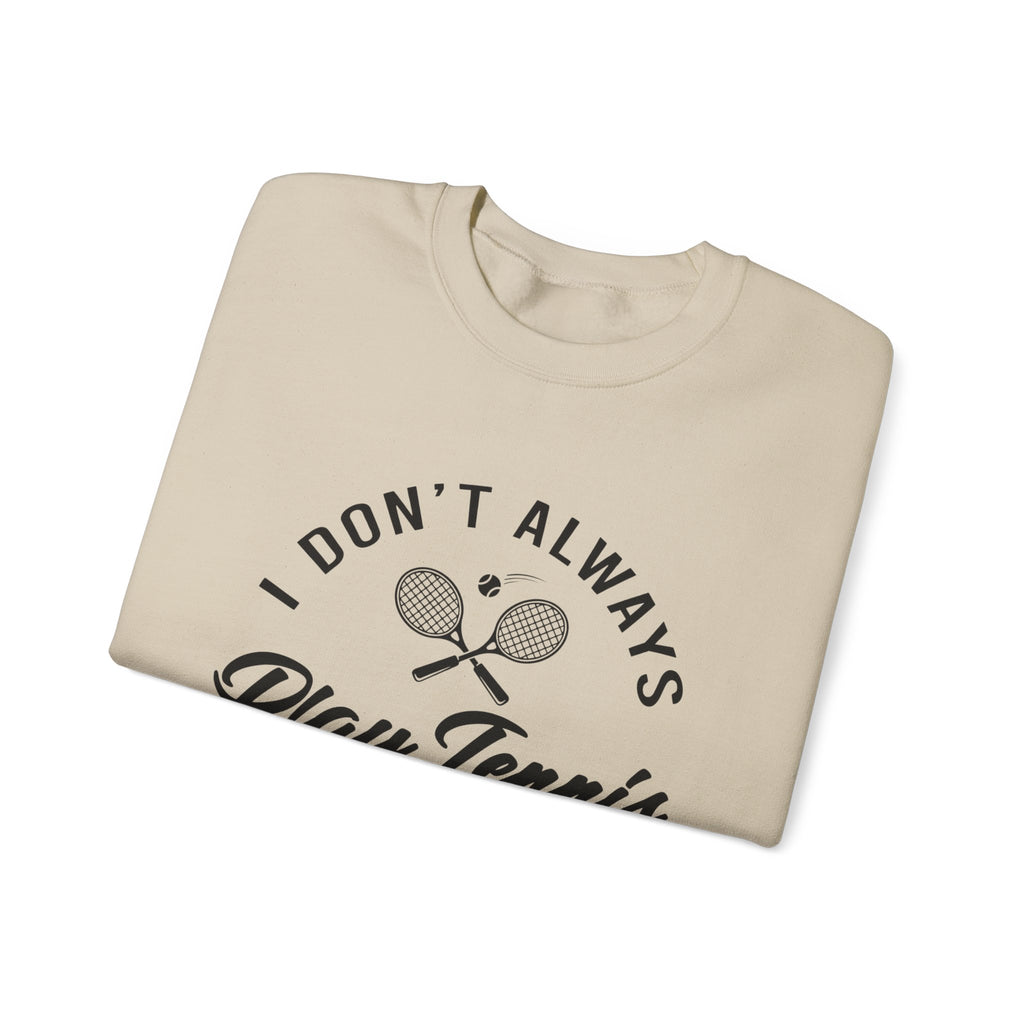 "I Don't Always Play Tennis" - Sweatshirt