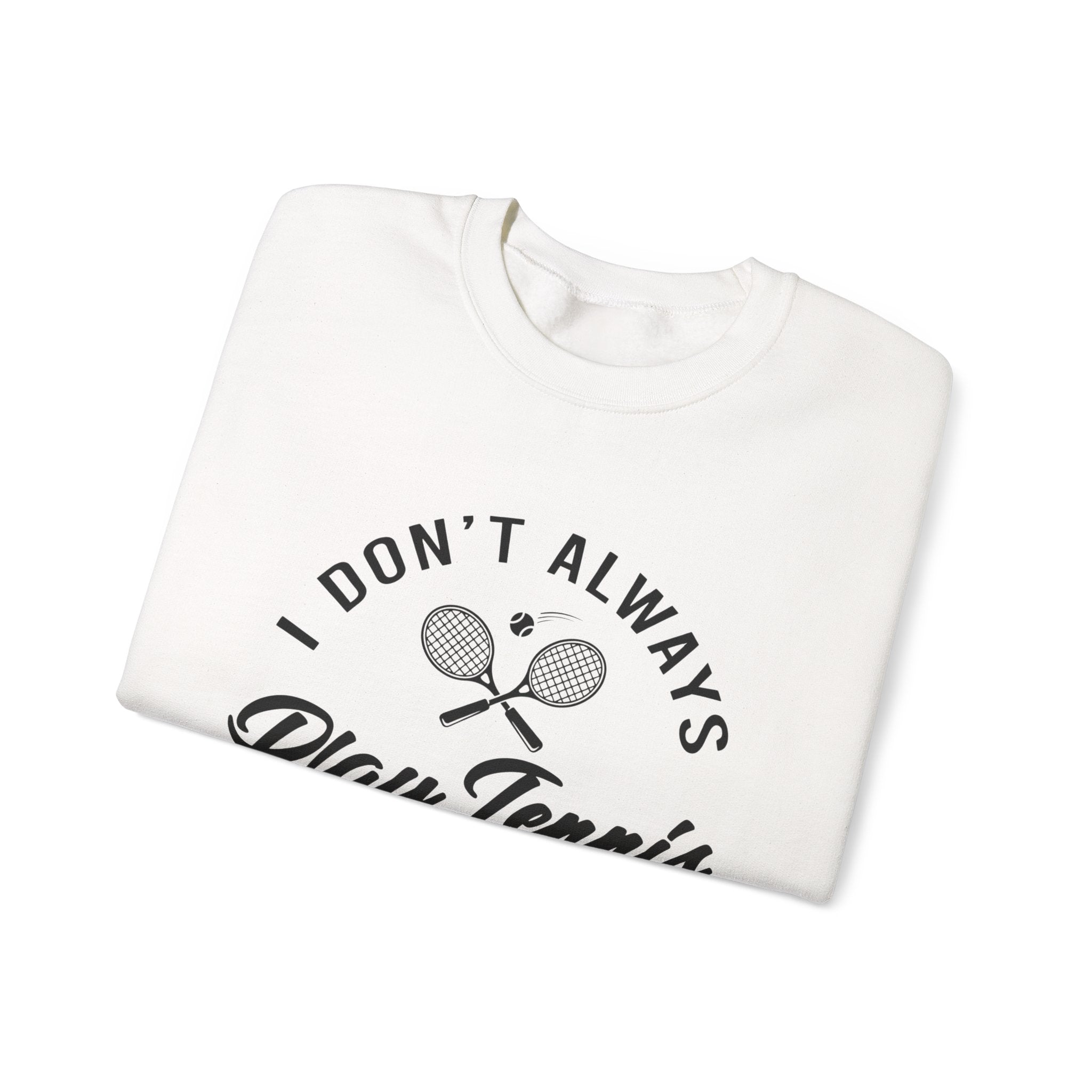 "I Don't Always Play Tennis" - Sweatshirt